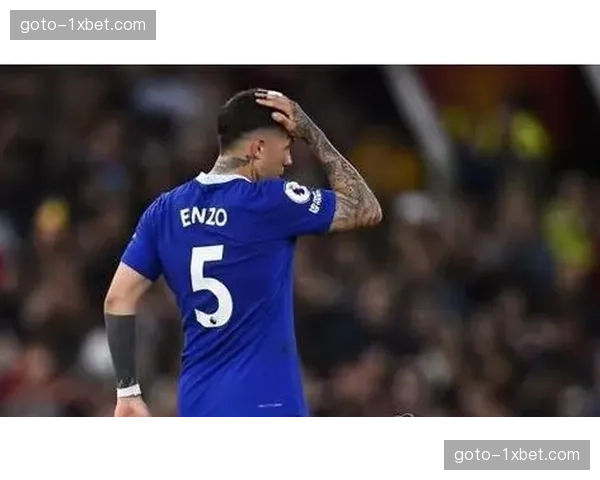 恩佐解禁复出提振切尔西中场 查洛巴伤情评估影响防线轮换